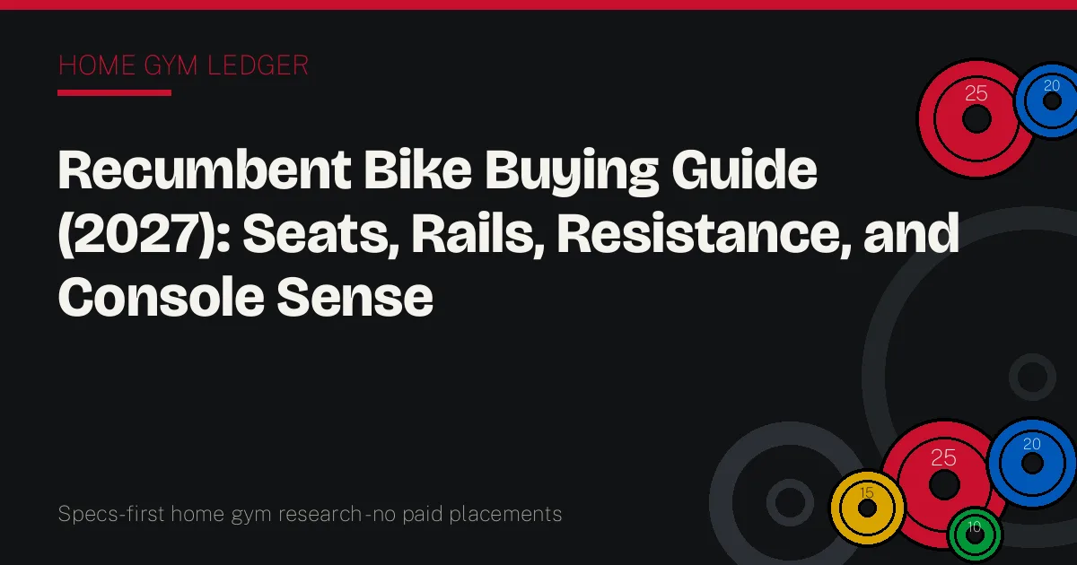 Recumbent Bike Buying Guide (2027): Seats, Rails, Resistance, and Console Sense