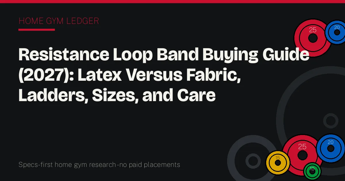 Resistance Loop Band Buying Guide (2027): Latex Versus Fabric, Ladders, Sizes, and Care