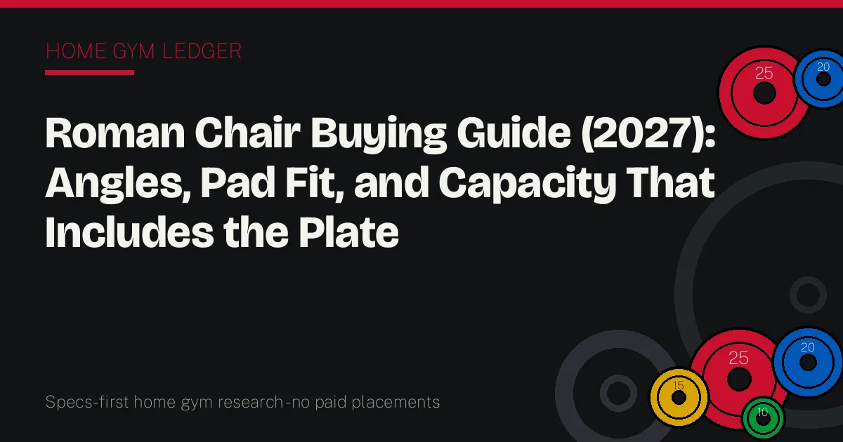 Roman Chair Buying Guide (2027): Angles, Pad Fit, and Capacity That Includes the Plate
