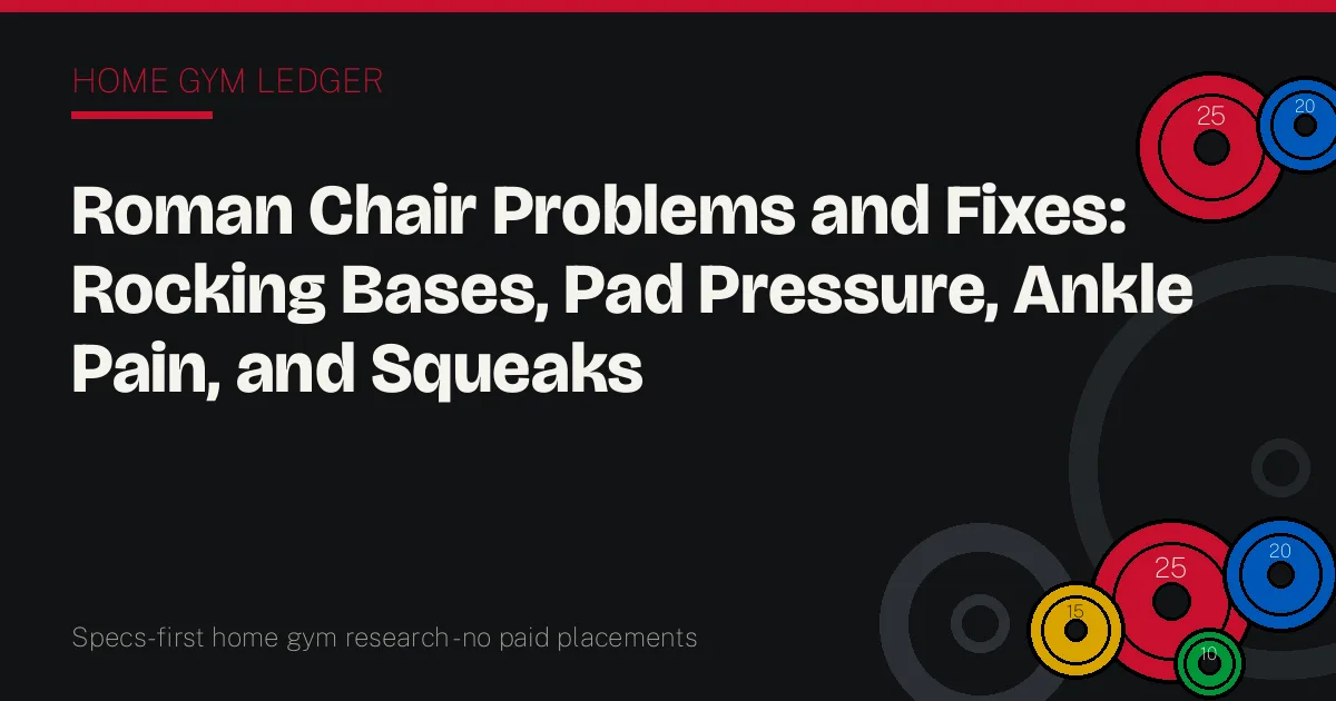 Roman Chair Problems and Fixes: Rocking Bases, Pad Pressure, Ankle Pain, and Squeaks