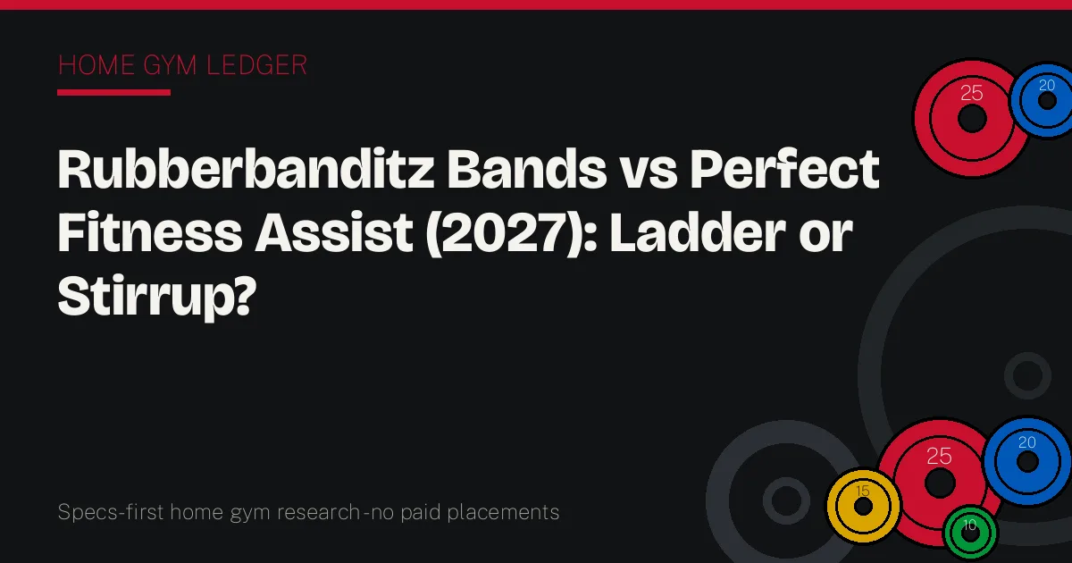 Rubberbanditz Bands vs Perfect Fitness Assist (2027): Ladder or Stirrup?