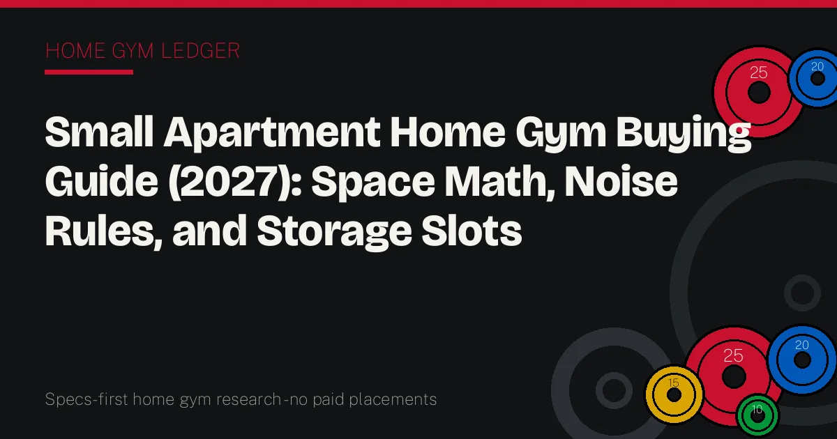 Small Apartment Home Gym Buying Guide (2027): Space Math, Noise Rules, and Storage Slots