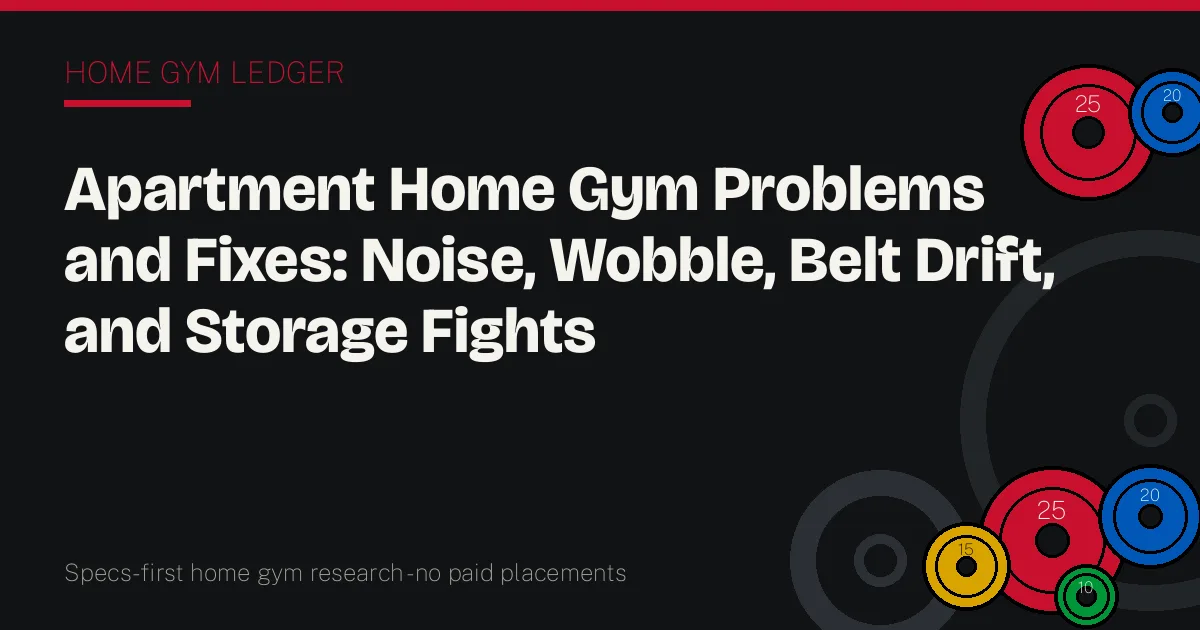 Apartment Home Gym Problems and Fixes: Noise, Wobble, Belt Drift, and Storage Fights