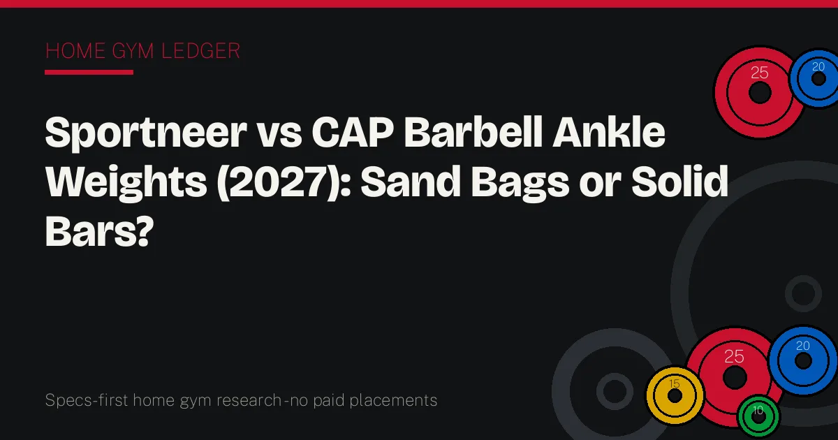 Sportneer vs CAP Barbell Ankle Weights (2027): Sand Bags or Solid Bars?