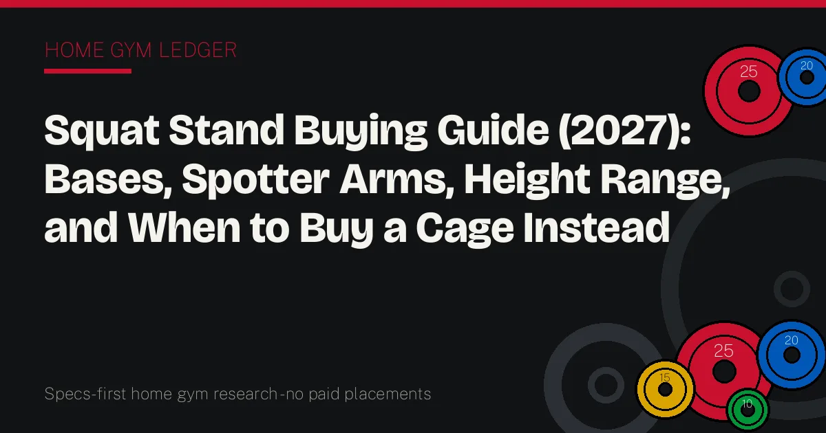 Squat Stand Buying Guide (2027): Bases, Spotter Arms, Height Range, and When to Buy a Cage Instead