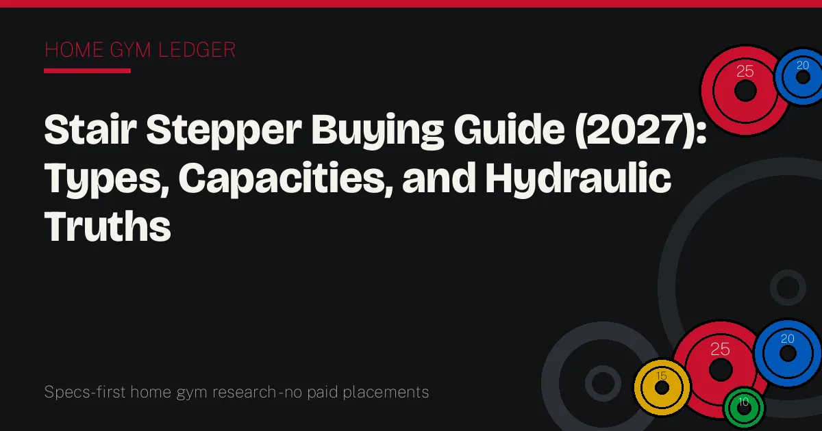 Stair Stepper Buying Guide (2027): Types, Capacities, and Hydraulic Truths