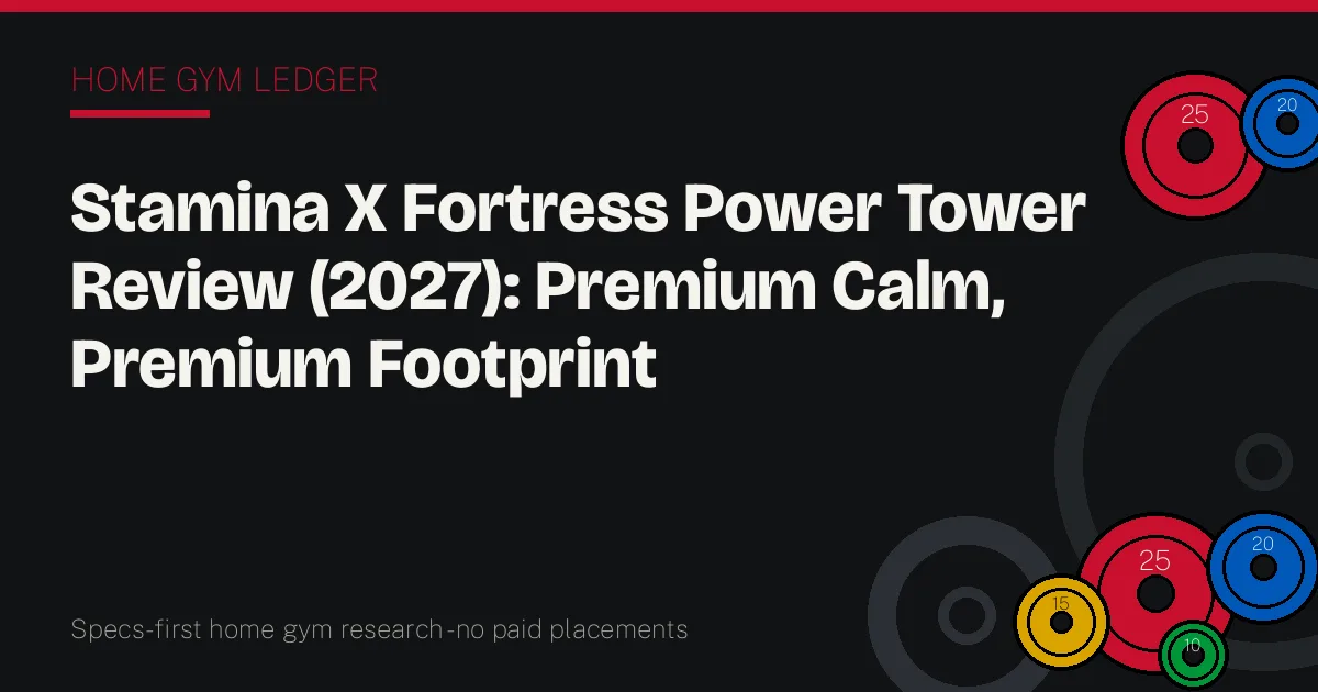 Stamina X Fortress Power Tower Review (2027): Premium Calm, Premium Footprint