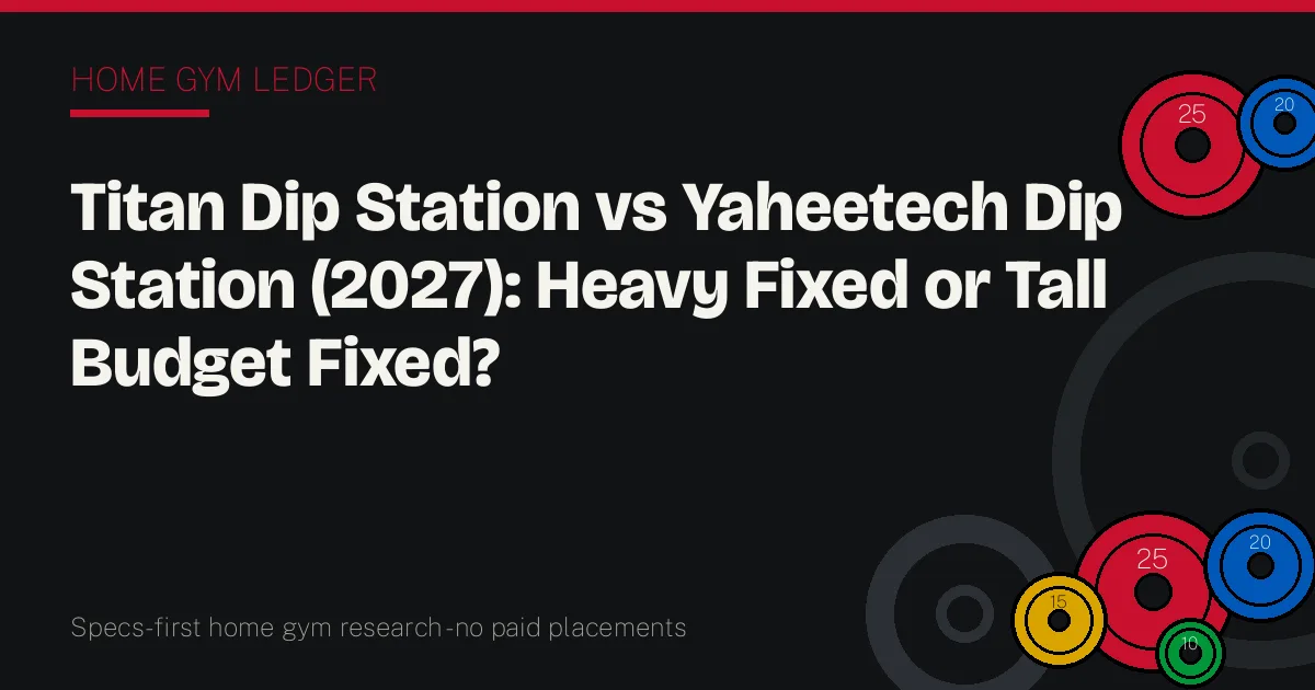 Titan Dip Station vs Yaheetech Dip Station (2027): Heavy Fixed or Tall Budget Fixed?