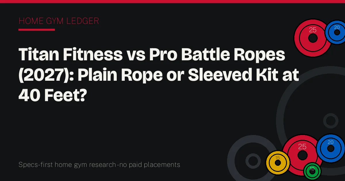 Titan Fitness vs Pro Battle Ropes (2027): Plain Rope or Sleeved Kit at 40 Feet?
