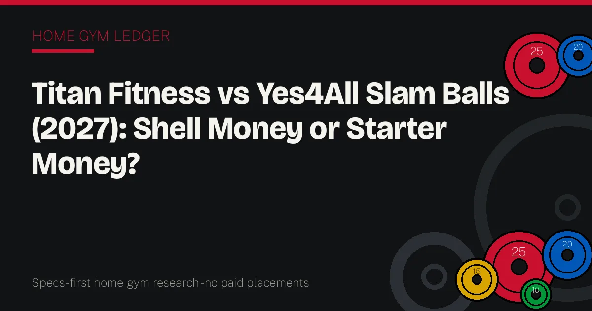 Titan Fitness vs Yes4All Slam Balls (2027): Shell Money or Starter Money?