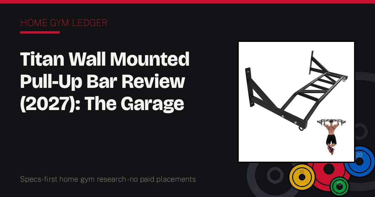 Titan Wall Mounted Pull-Up Bar Review (2027): The Garage Standard