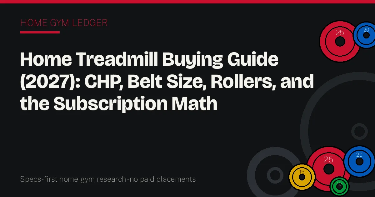 Home Treadmill Buying Guide (2027): CHP, Belt Size, Rollers, and the Subscription Math