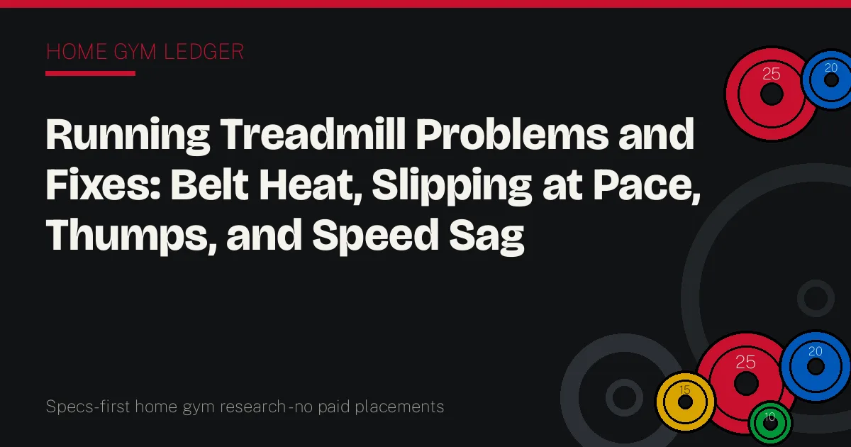 Running Treadmill Problems and Fixes: Belt Heat, Slipping at Pace, Thumps, and Speed Sag