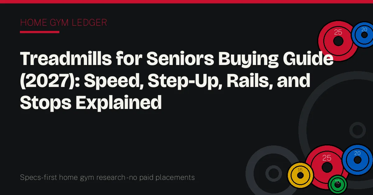 Treadmills for Seniors Buying Guide (2027): Speed, Step-Up, Rails, and Stops Explained