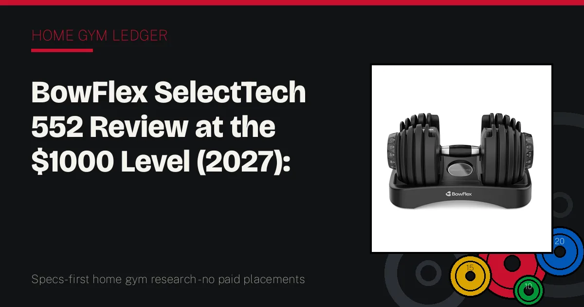 BowFlex SelectTech 552 Review at the $1000 Level (2027): What Fast Changes Are Worth