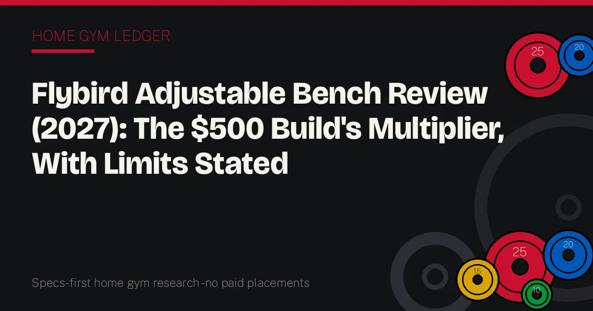 Flybird Adjustable Bench Review (2027): The $500 Build's Multiplier, With Limits Stated