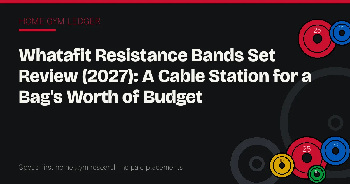 Whatafit Resistance Bands Set Review (2027): A Cable Station for a Bag's Worth of Budget