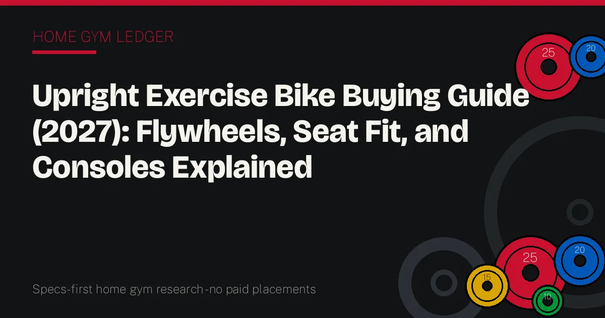 Upright Exercise Bike Buying Guide (2027): Flywheels, Seat Fit, and Consoles Explained