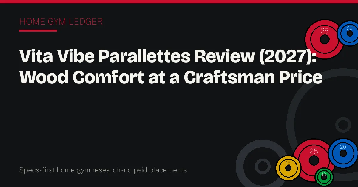 Vita Vibe Parallettes Review (2027): Wood Comfort at a Craftsman Price