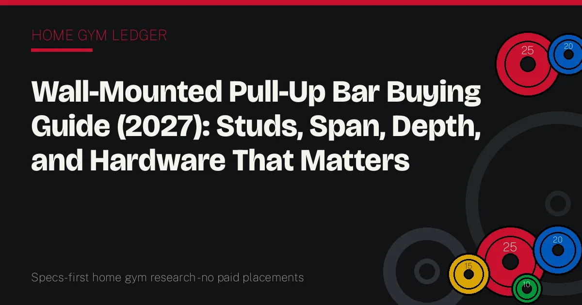 Wall-Mounted Pull-Up Bar Buying Guide (2027): Studs, Span, Depth, and Hardware That Matters
