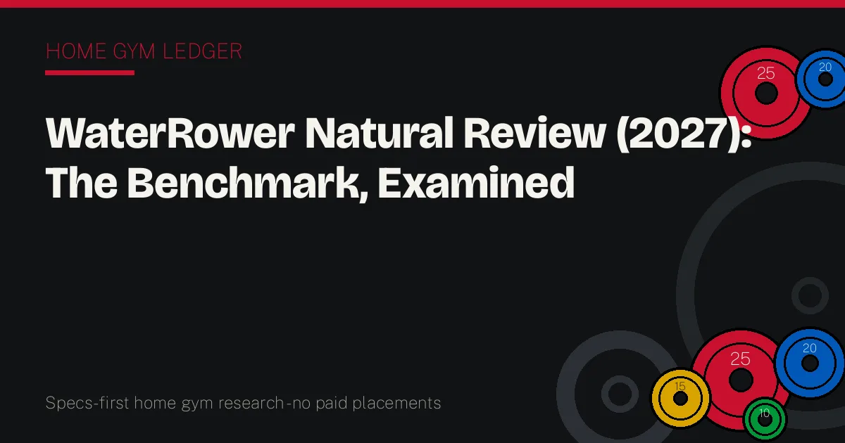 WaterRower Natural Review (2027): The Benchmark, Examined