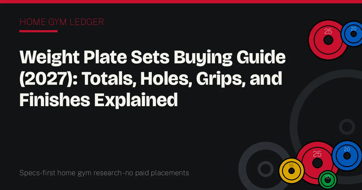 Weight Plate Sets Buying Guide (2027): Totals, Holes, Grips, and Finishes Explained