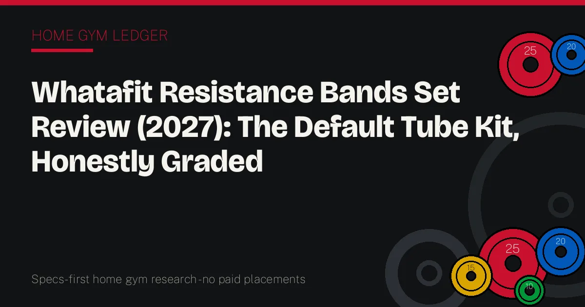Whatafit Resistance Bands Set Review (2027): The Default Tube Kit, Honestly Graded