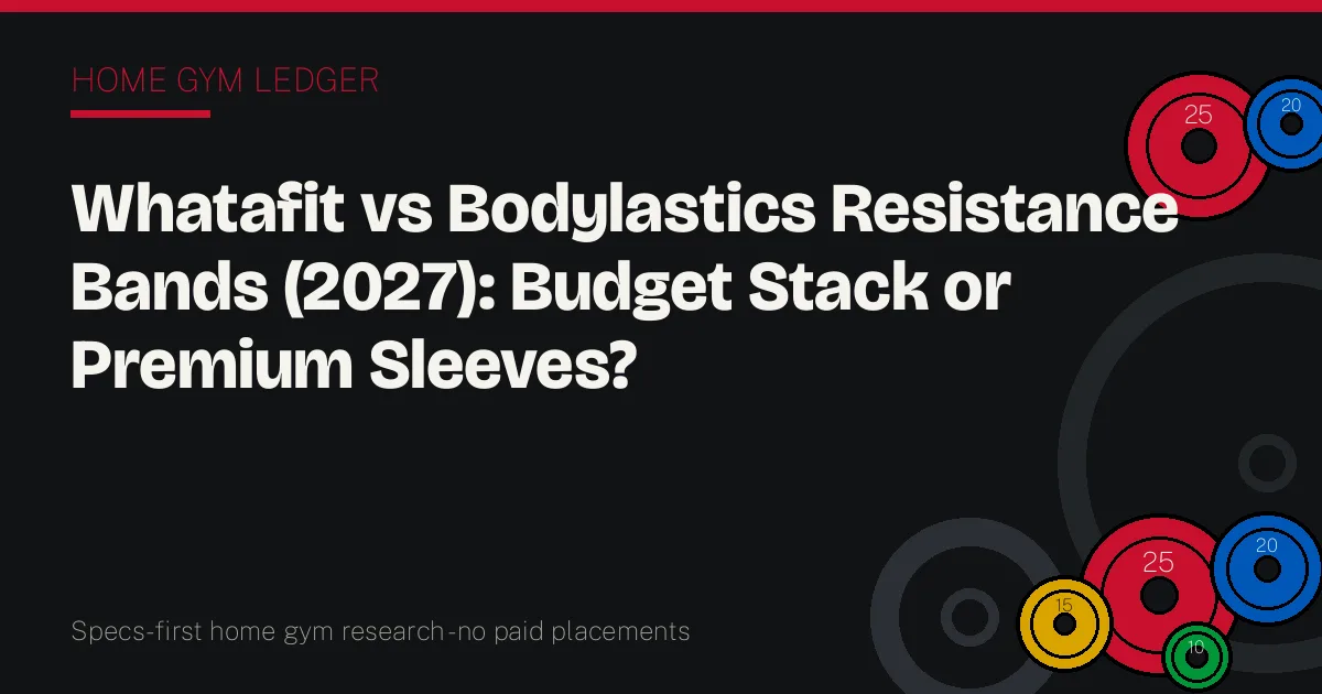 Whatafit vs Bodylastics Resistance Bands (2027): Budget Stack or Premium Sleeves?